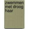Zwemmen met droog haar by Kooten