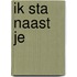 Ik sta naast je