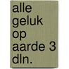 Alle geluk op aarde 3 dln. by Margit Soderholm