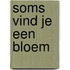 Soms vind je een bloem