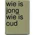 Wie is jong wie is oud