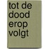 Tot de dood erop volgt
