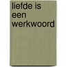Liefde is een werkwoord