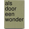 Als door een wonder door Roest