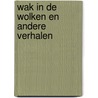 Wak in de wolken en andere verhalen by Winsemius