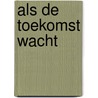 Als de toekomst wacht door Baanstra