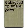 Klatergoud op smalle yzers door Saris