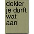 Dokter je durft wat aan