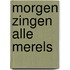 Morgen zingen alle merels