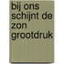 Bij ons schijnt de zon grootdruk