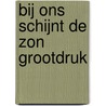 Bij ons schijnt de zon grootdruk by M. Howeler