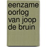 Eenzame oorlog van joop de bruin door Lugt