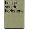 Heilige van de horlogerie by Toon Hermans