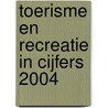 Toerisme en recreatie in cijfers 2004 door Centraal bureau voor de Statistiek