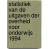 Statistiek van de uitgaven der overheid voor onderwijs 1994 door Onbekend