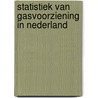 Statistiek van gasvoorziening in nederland by Unknown