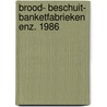 Brood- beschuit- banketfabrieken enz. 1986 door Onbekend