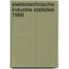 Elektrotechnische industrie statistiek 1986 door Onbekend