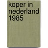 Koper in nederland 1985 door Onbekend