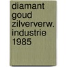 Diamant goud zilververw. industrie 1985 door Onbekend