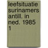 Leefsituatie surinamers antill. in ned. 1985 1 by Unknown