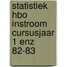 Statistiek hbo instroom cursusjaar 1 enz 82-83 door Onbekend