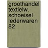 Groothandel textielw. schoeisel lederwaren 82 door Onbekend