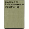 Groenten en fruitverwerkende industrie 1981 door Onbekend