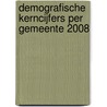 Demografische kerncijfers per gemeente 2008 by Centraal bureau voor de Statistiek