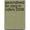 Gezondheid en zorg in cijfers 2008 door Centraal bureau voor de Statistiek