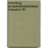 Inrichting produktiestatistieken industrie '91 by Unknown