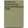 Kosten en financiering v gezondheidszorg 1988 door Onbekend