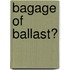 Bagage of ballast?