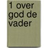 1 Over God de Vader