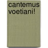 Cantemus Voetiani! door Onbekend