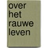 Over het rauwe leven