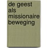 De Geest als missionaire beweging door J.M. van 'T. Kruis