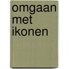 Omgaan met ikonen door J.A. Heldring