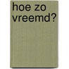 Hoe zo vreemd? door T. Schouten