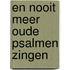 En nooit meer oude Psalmen zingen