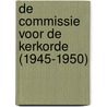 De Commissie voor de Kerkorde (1945-1950) by W. Balke