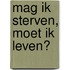 Mag ik sterven, moet ik leven?
