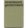 Verantwoord gereformeerd door C. Graafland