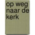 Op weg naar de kerk