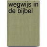 Wegwijs in de Bijbel door T. Barnard