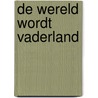 De wereld wordt vaderland door W.R. van der Zee