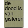 De dood is van gisteren door W.R. van der Zee