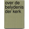 Over de belydenis der kerk by Unknown