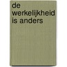 De werkelijkheid is anders door C. van Woerden