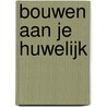 Bouwen aan je huwelijk door W.H. Velema